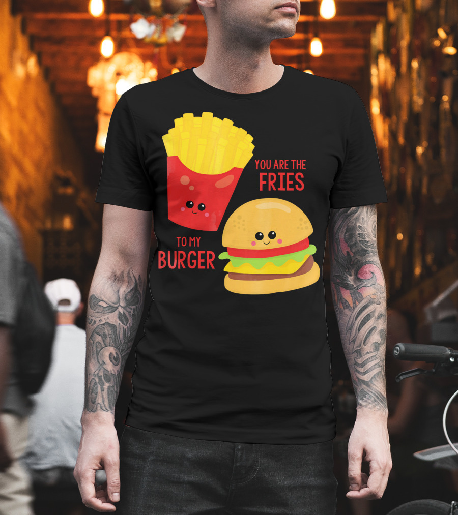 You Are The Fries To My Burger Best Friends Cute Food T-Shirt