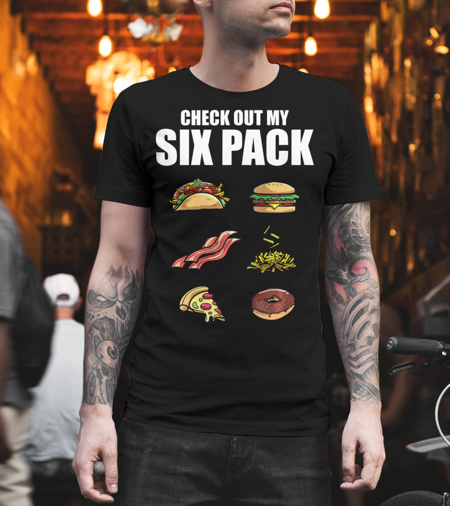 Check Out My Six Pack Taco Burger Bacon Fries Pizza Donut T-Shirt