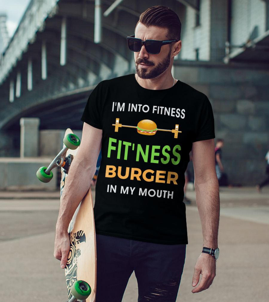 I'm Into Fitness Fitting This Burger In My Mouth T-Shirt