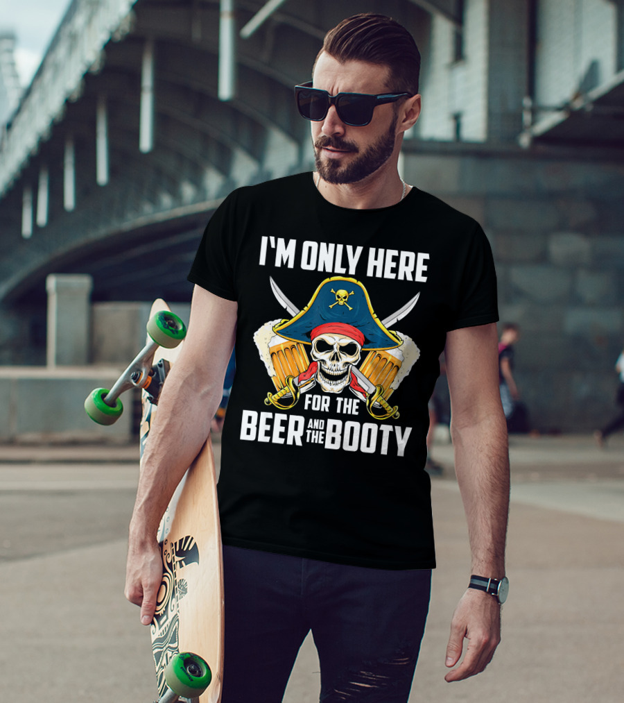 I'm Only Here For The Beer And The Booty Pirate Skull With Swords And Mug T-Shirt