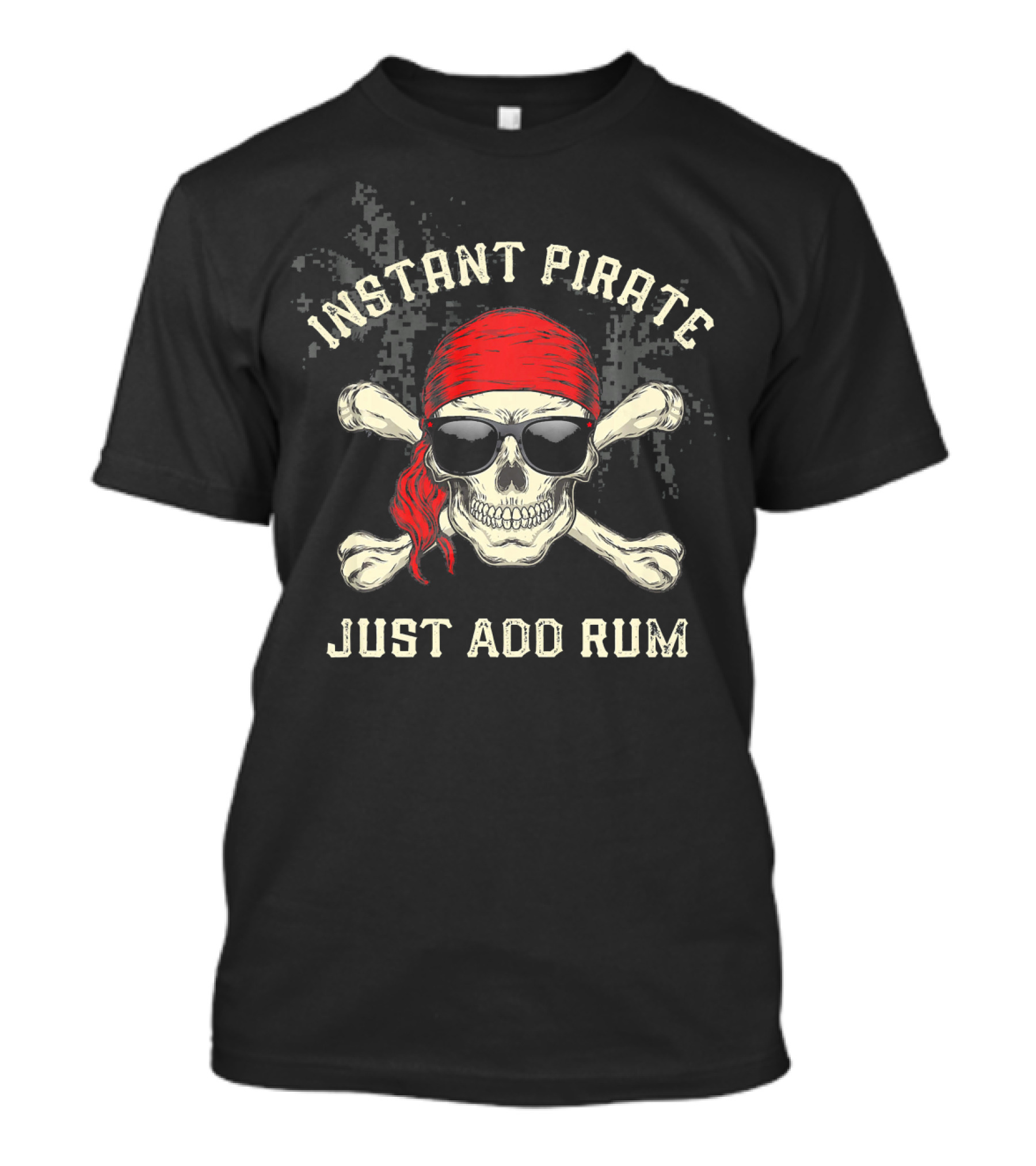Instant Pirate Just Add Rum Skull Bandana Sunglasses Crossbones Fun Drinking T-Shirt