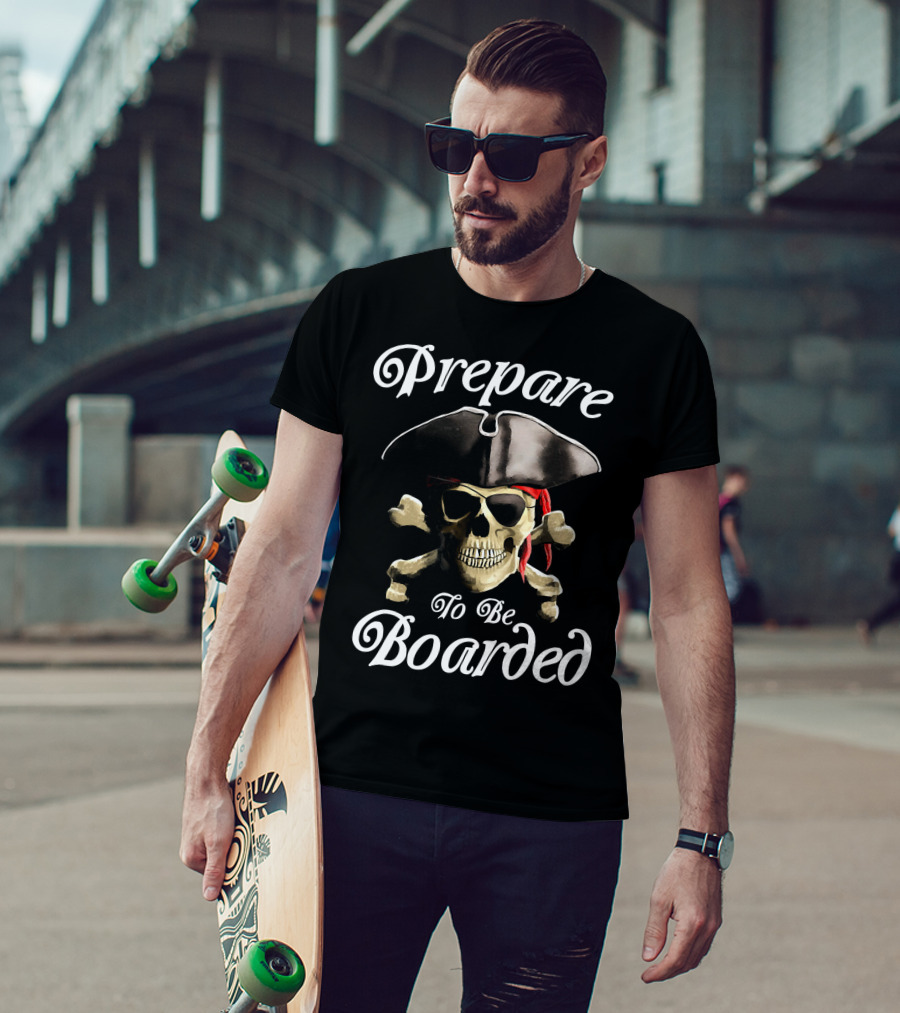 Prepare To Be Boarded Pirate Skull With Crossbones And Hat T-Shirt