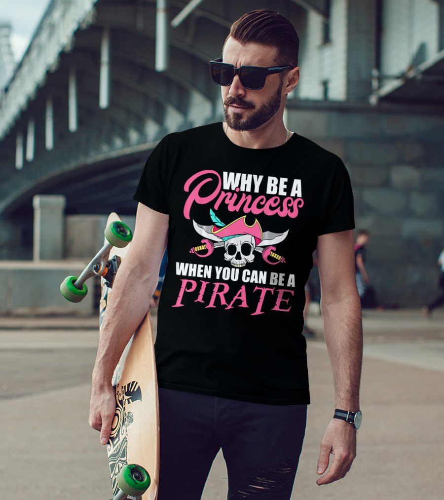 Why Be A Princess When You Can Be A Pirate Skull Crossed Sabers Pink Hat T-Shirt