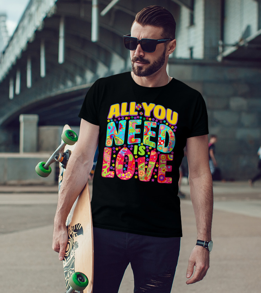 All You Need Is Love Hippie Flower Power Peace And Love T-Shirt