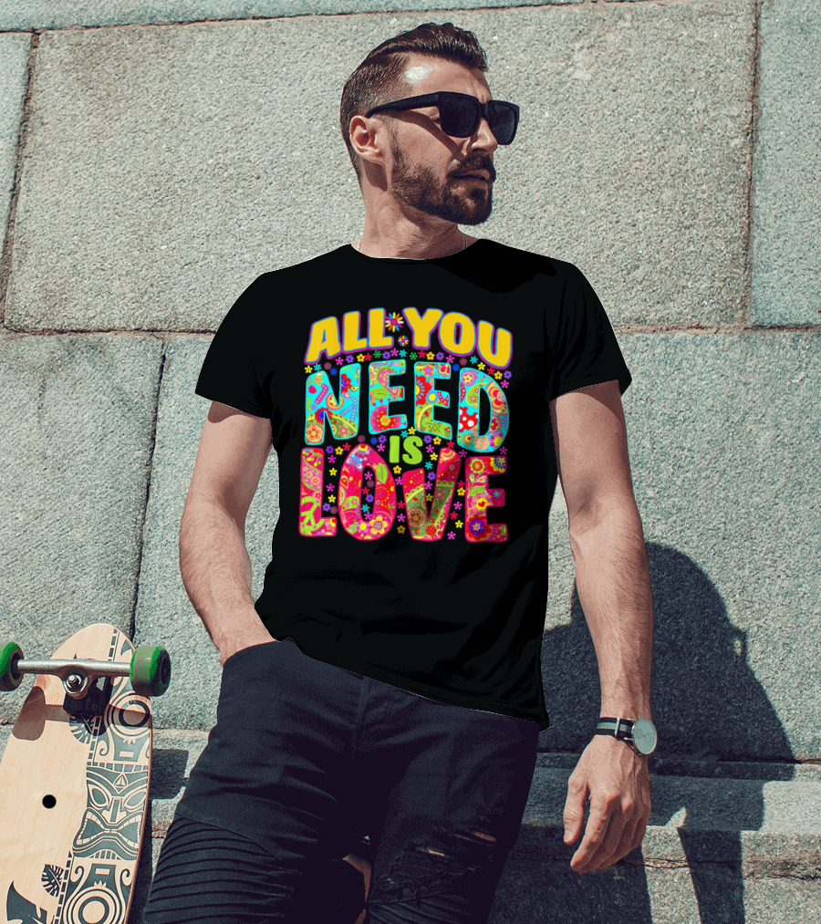 All You Need Is Love Hippie Flower Power Peace And Love T-Shirt