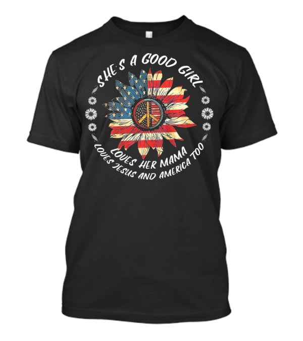 She's A Good Girl Loves Her Mama Loves Jesus And America Too Peace Flower American Flag T-Shirt