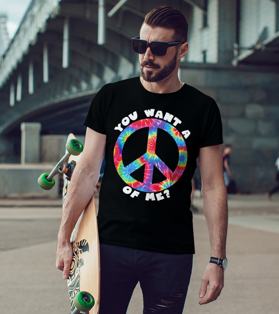 You Want A Peace Of Me Tie-Dye Sarcastic Funny T-Shirt