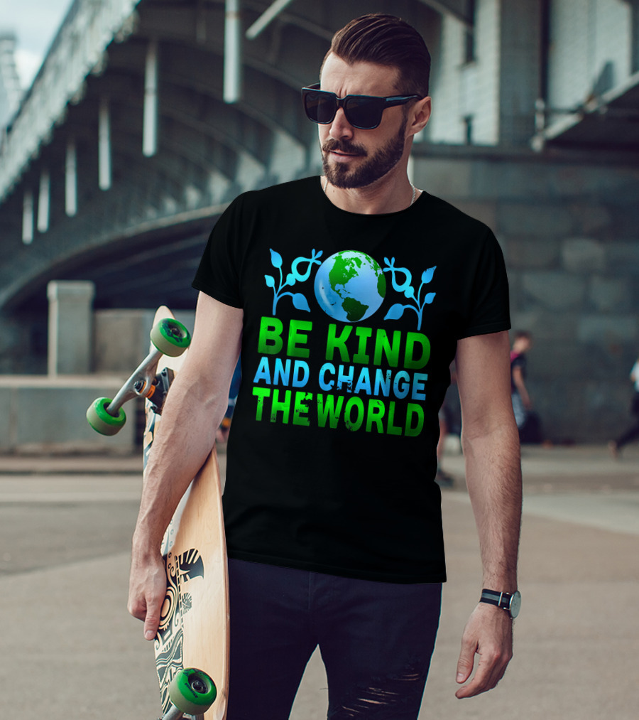 Be Kind And Change The World Earth Peaceful Message T-Shirt