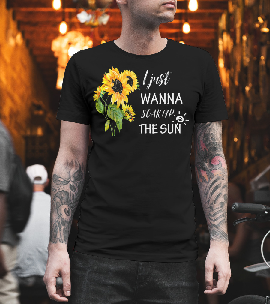 I Just Wanna Soak Up The Sunflowers Sun Pea T-Shirt