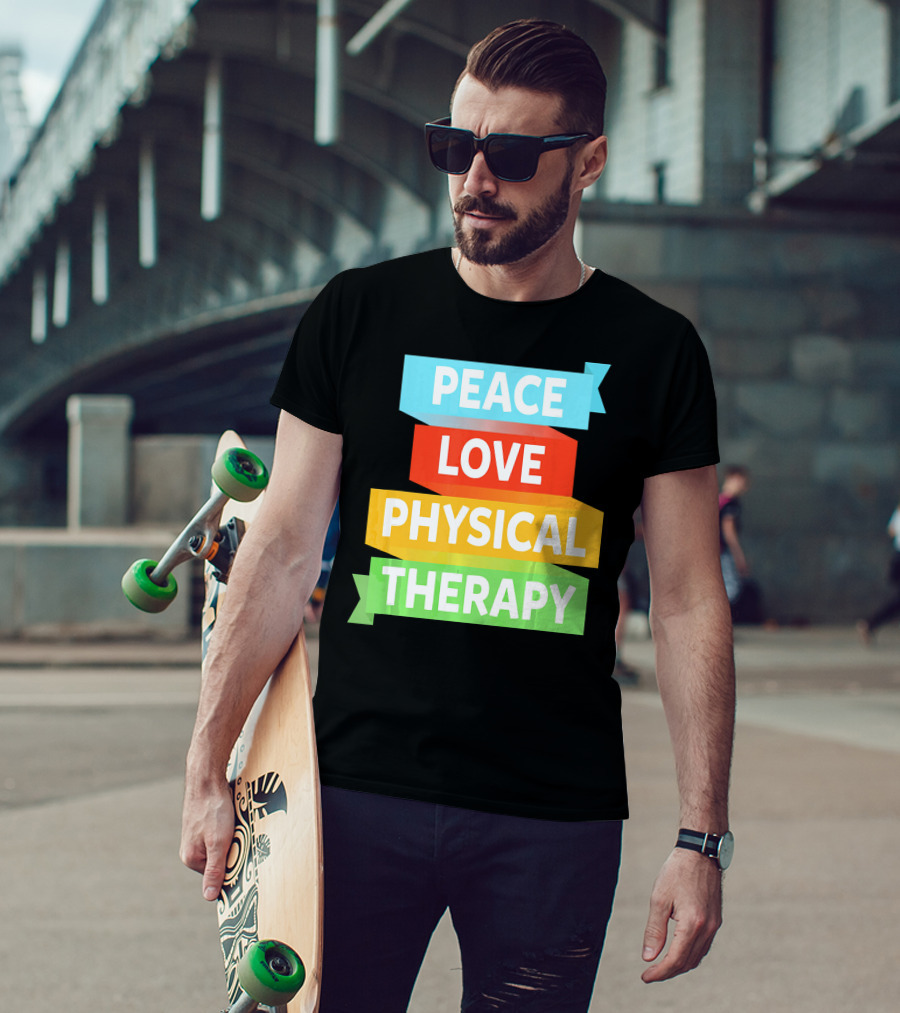 Peace Love Physical Therapy Colorful Banners T-Shirt