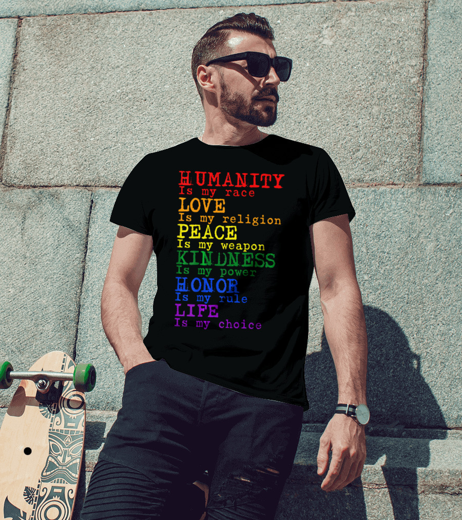 HUMANITY LOVE PEACE KINDNESS HONOR LIFE Is My Race Religion Weapon Power Rule Choice T-Shirt