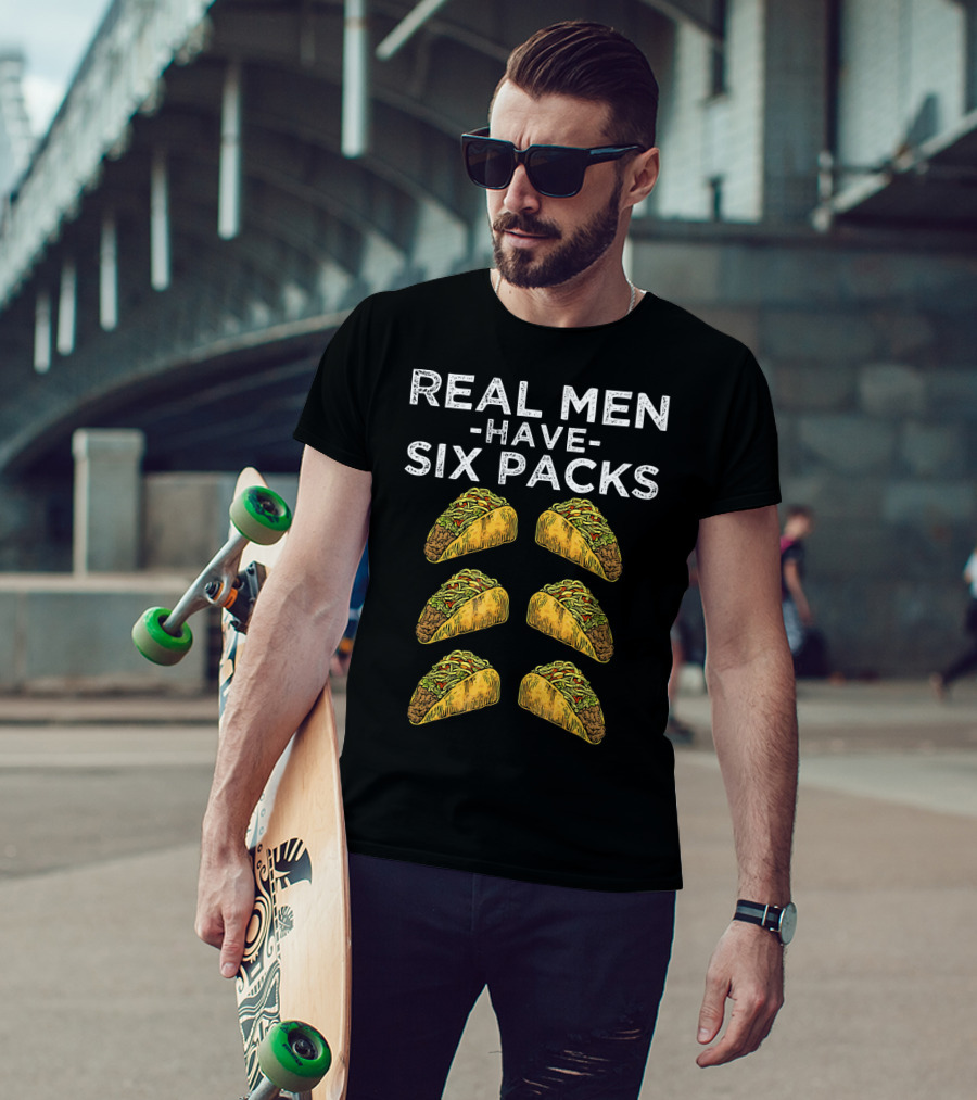 Real Men Have Six Packs Of Tacos T-Shirt