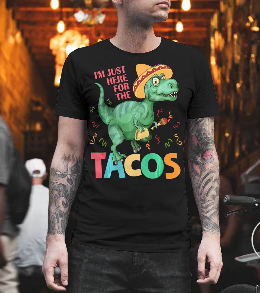 I'm Just Here For The Tacos Rex Cinco Sombrero Fiesta T-Shirt