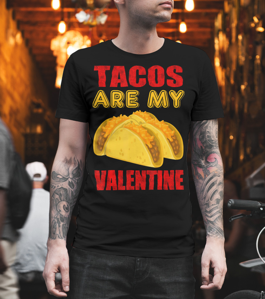 Tacos Are My Valentine Three Cheese Tacos T-Shirt