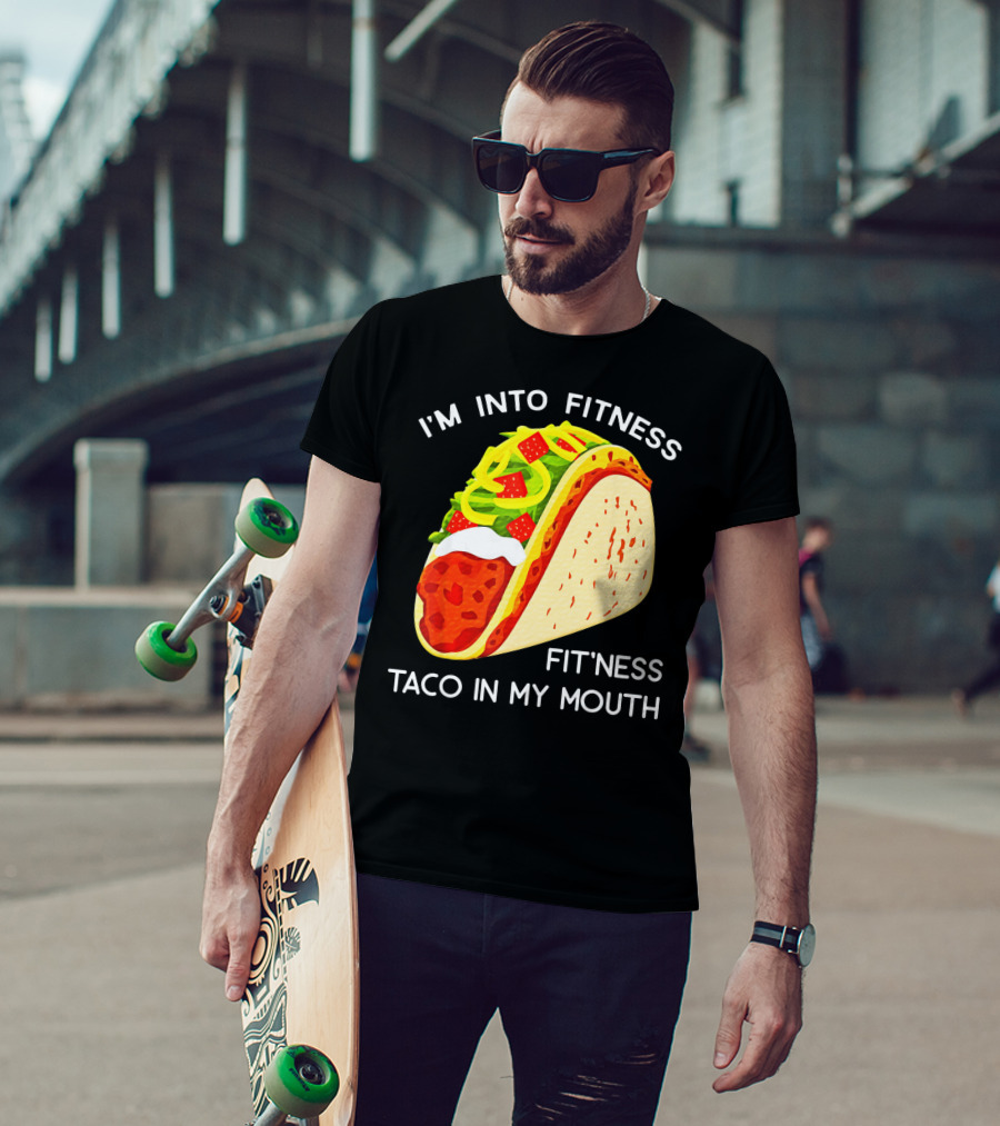I'm Into Fitness Fit'ness Taco In My Mouth Funny Taco Tuesday Taco T-Shirt