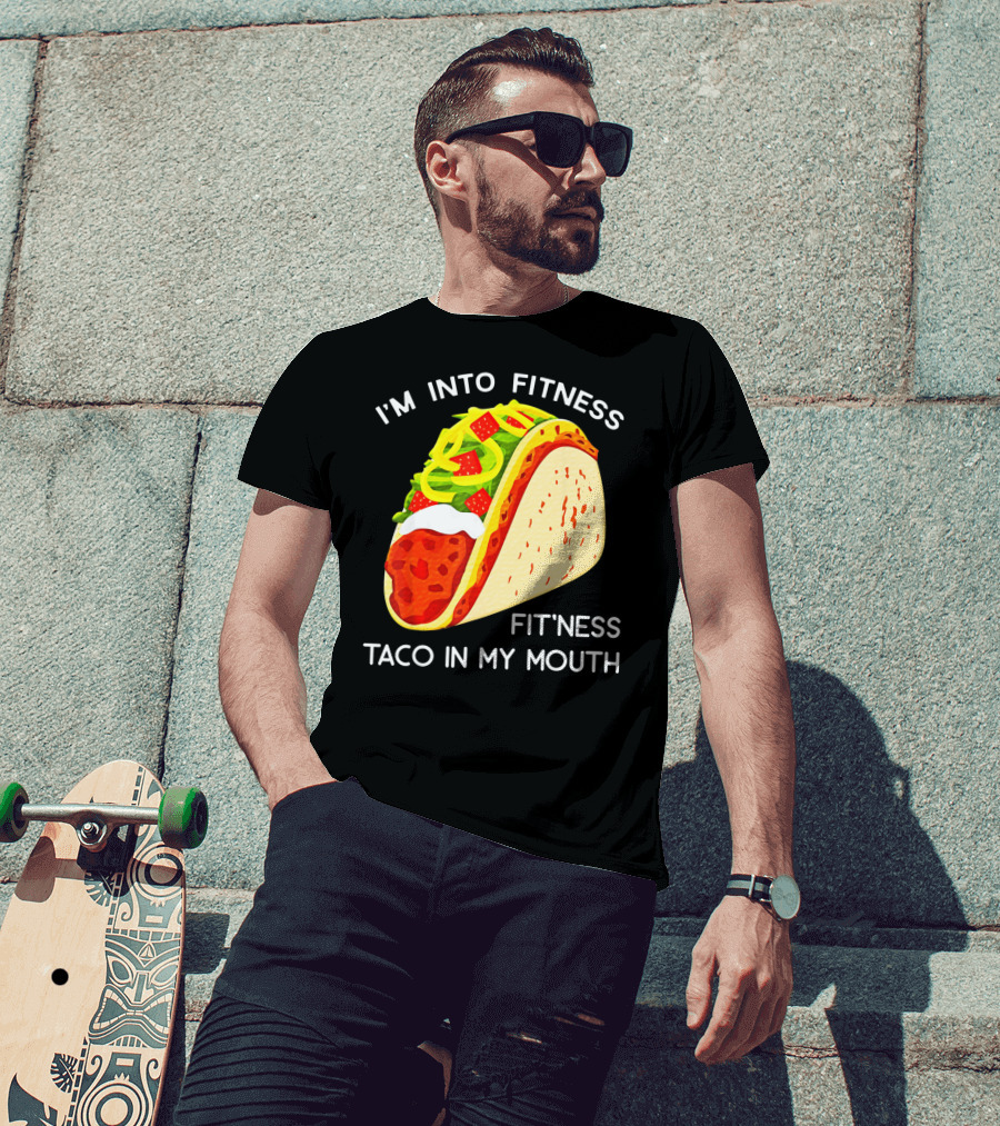 I'm Into Fitness Fit'ness Taco In My Mouth Funny Taco Tuesday Taco T-Shirt