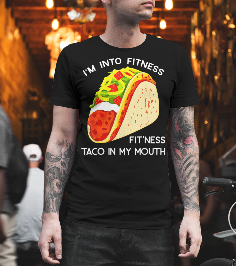 I'm Into Fitness Fit'ness Taco In My Mouth Funny Taco Tuesday Taco T-Shirt