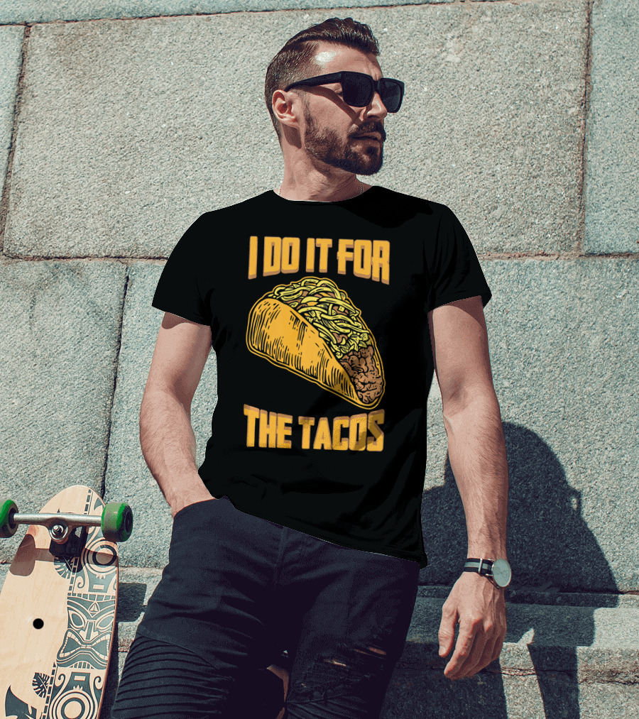 I Do It For The Tacos Funny Fitness Humor T-Shirt
