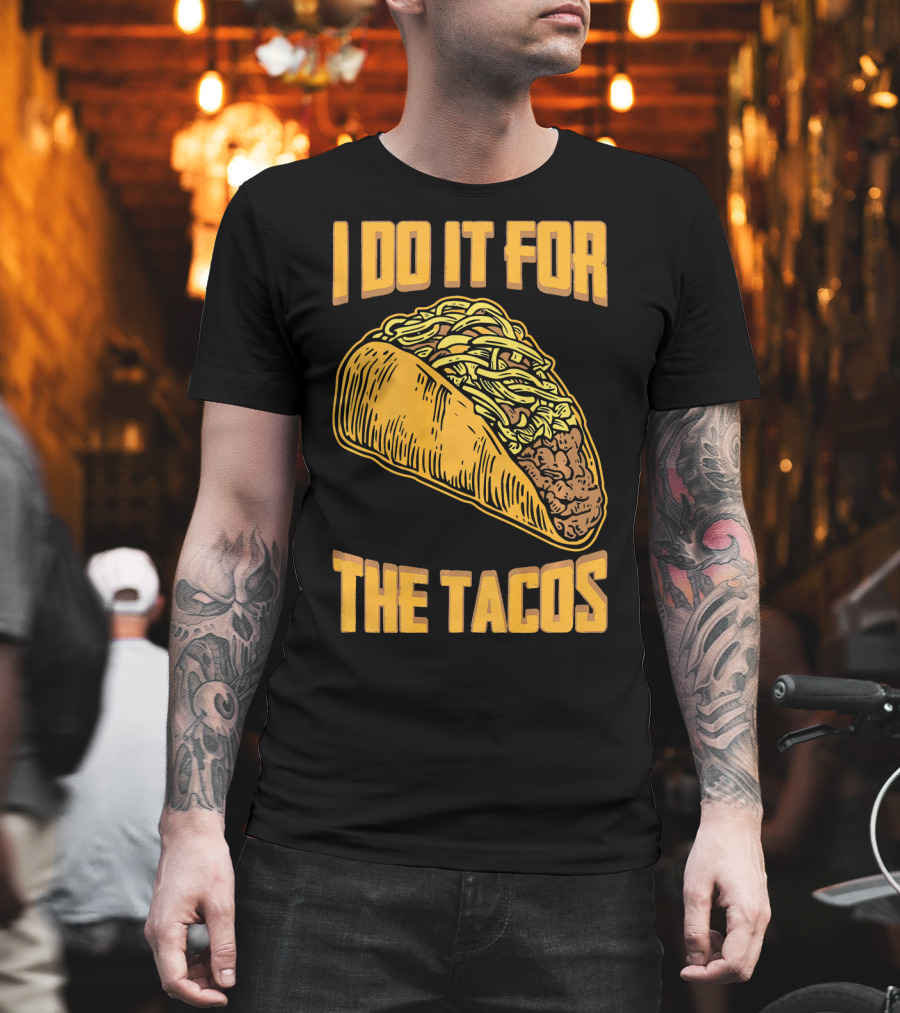 I Do It For The Tacos Funny Fitness Humor T-Shirt