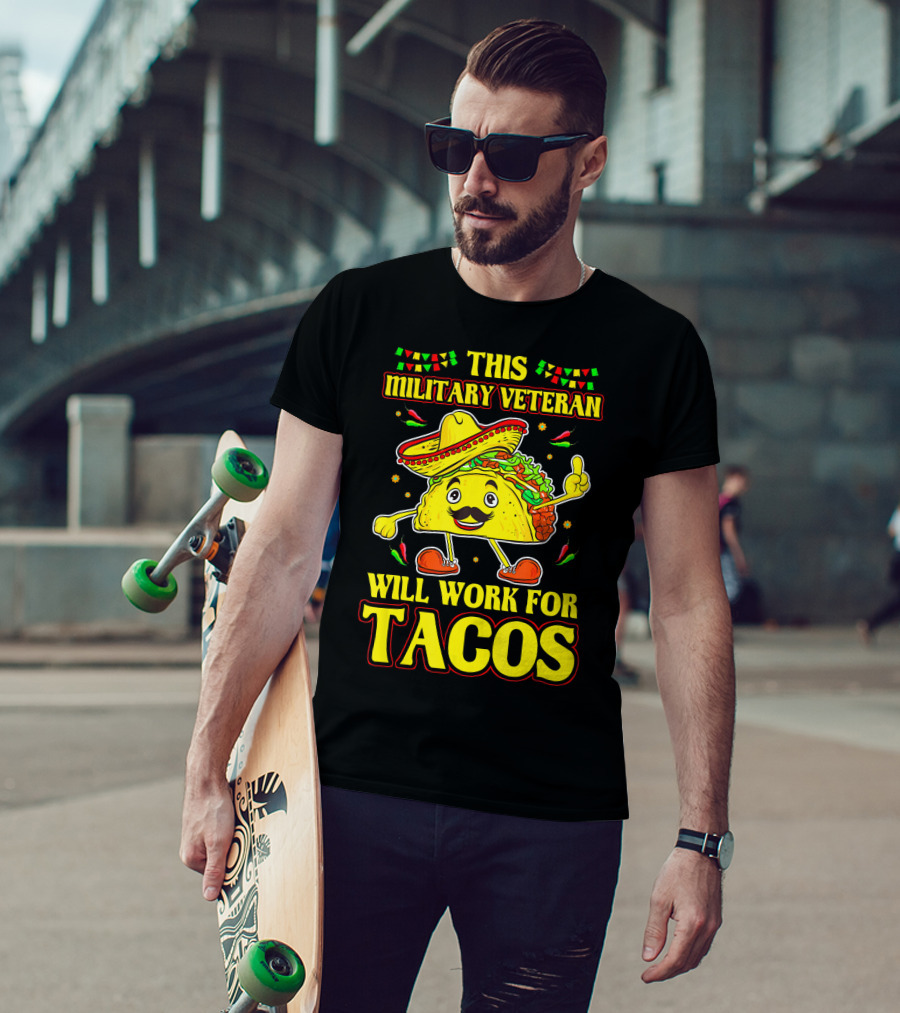This Military Veteran Will Work For Tacos T-Shirt