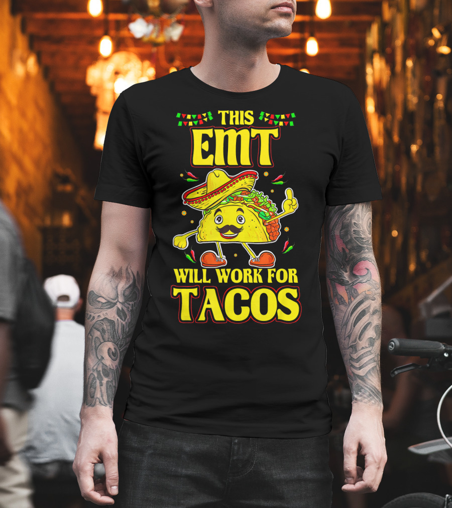 This EMT Will Work For Tacos Funny Taco Lover EMT T-Shirt