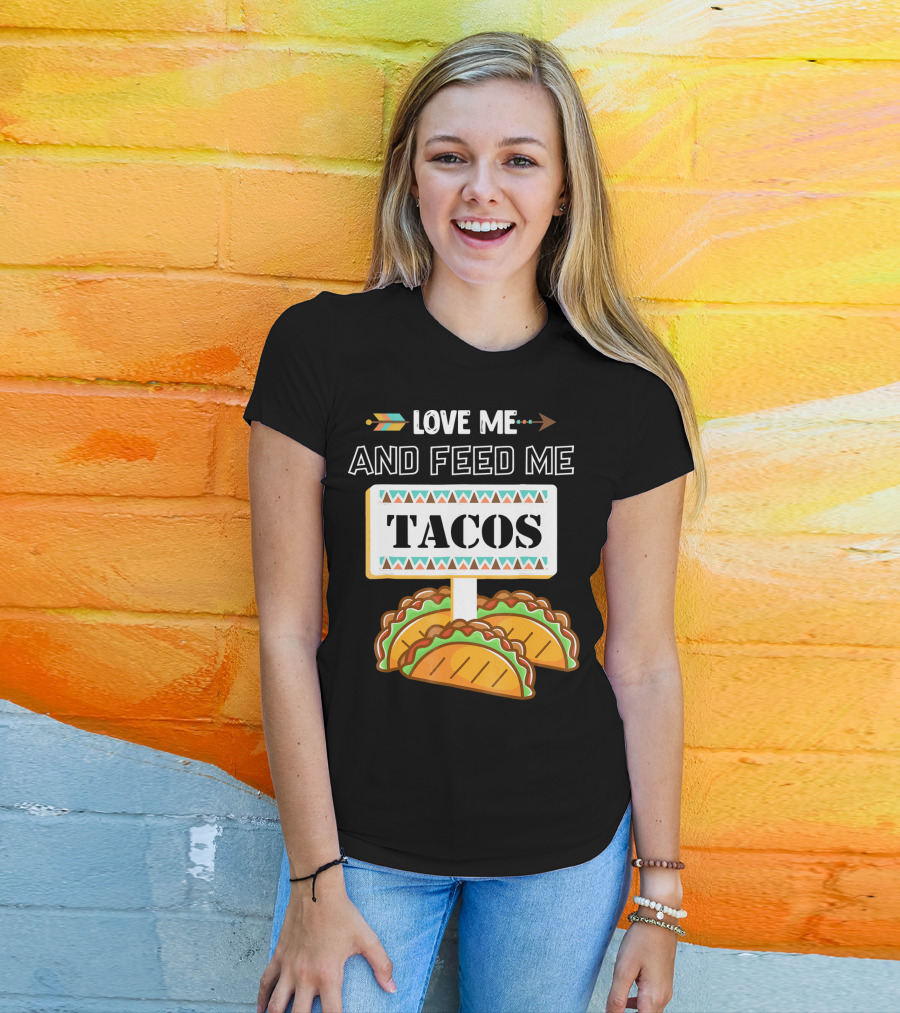 Love ME And Feed ME Tacos T-Shirt