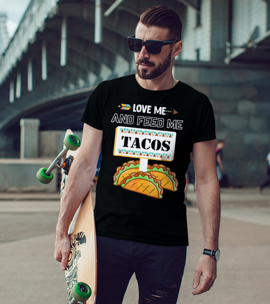 Love ME And Feed ME Tacos T-Shirt