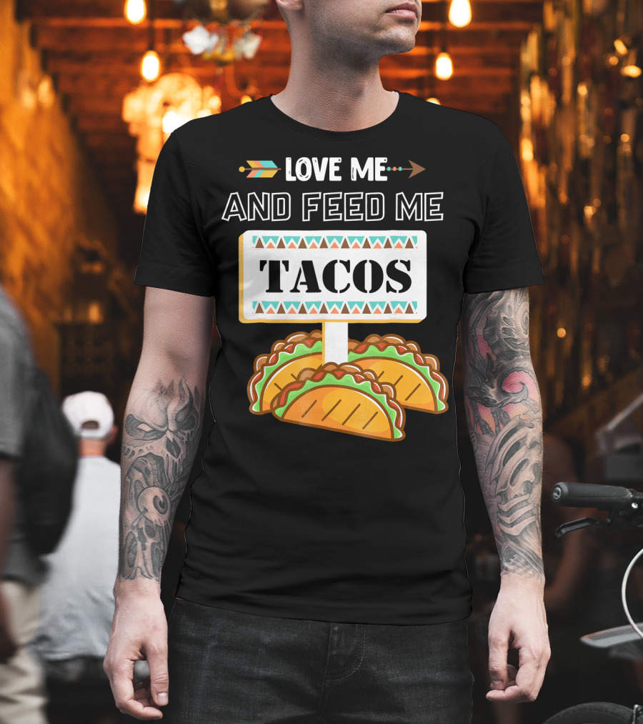 Love ME and Feed ME Tacos T-Shirt