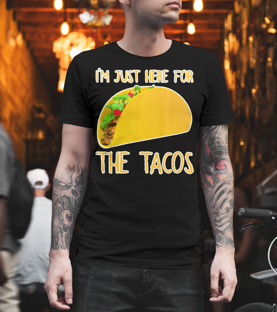 I'm Just Here For The Tacos With Taco Image T-Shirt