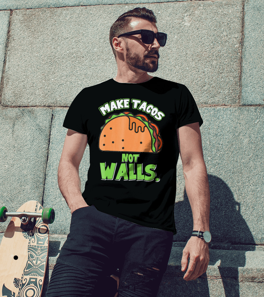 Make Tacos Not Walls Funny Tacos Mexican Food Humor T-Shirt