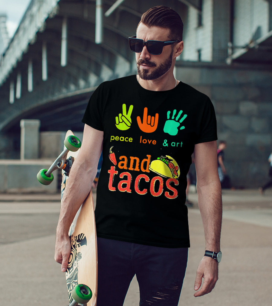 Peace Love And Art And Tacos T-Shirt