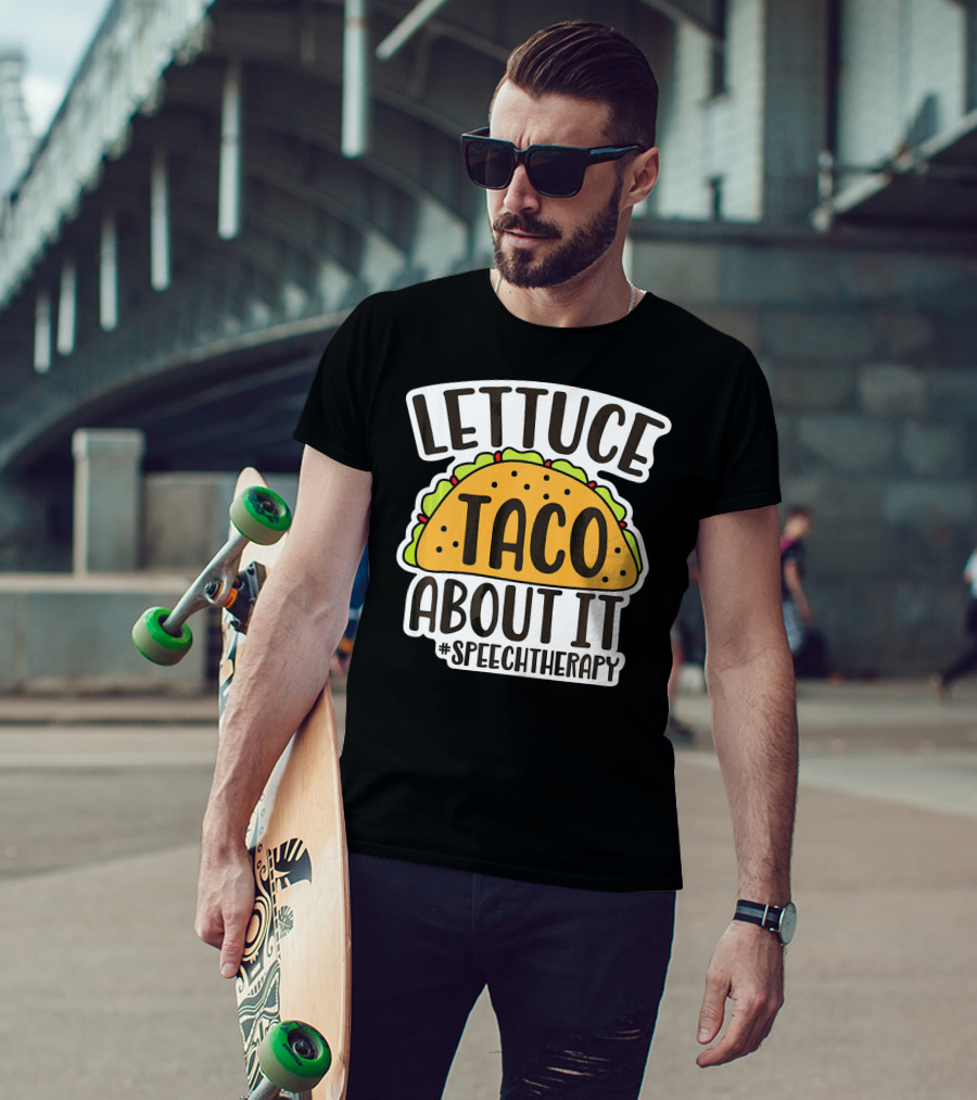 Lettuce Taco About It #SpeechTherapy T-Shirt