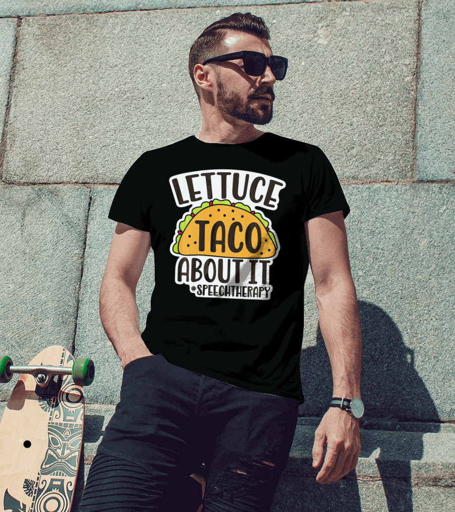 Lettuce Taco About It #SpeechTherapy T-Shirt