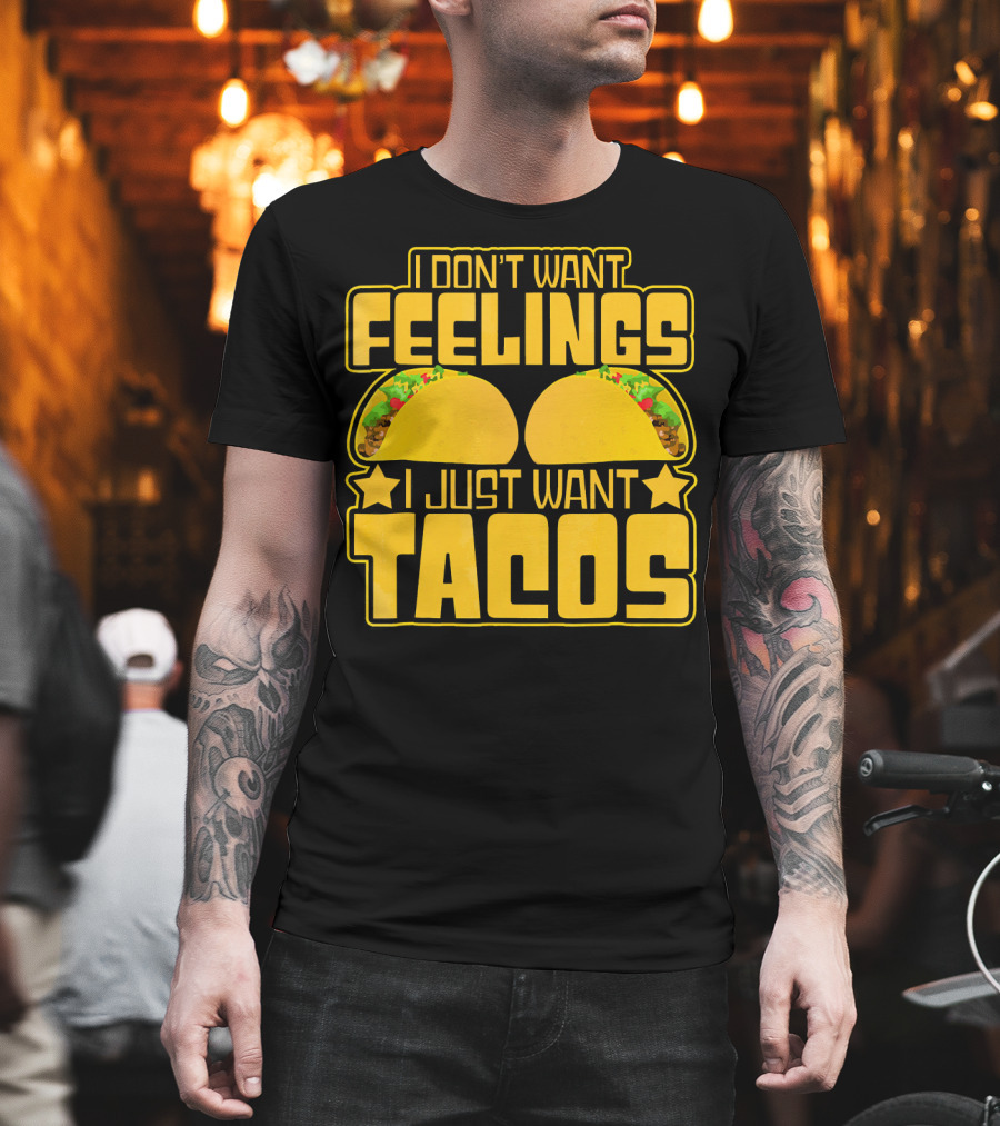 I Don't Want Feelings I Just Want Tacos With Yellow Taco T-Shirt