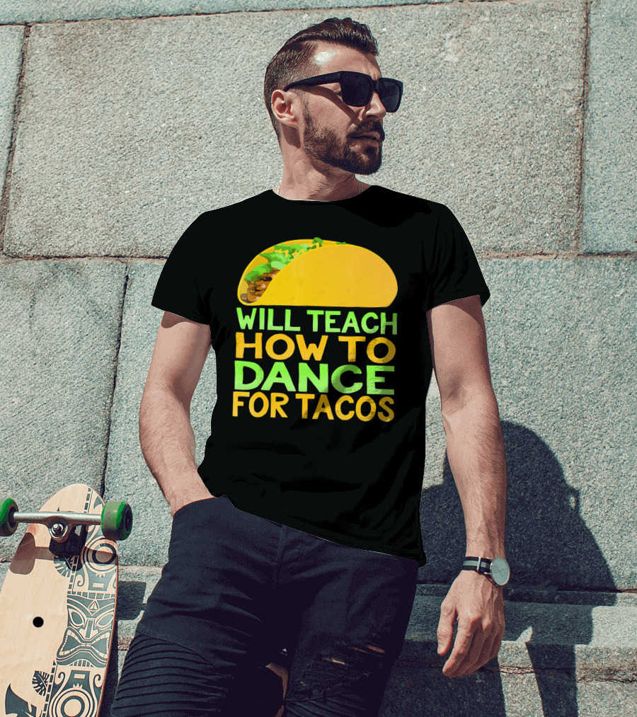 Will Teach How To Dance For Tacos T-Shirt