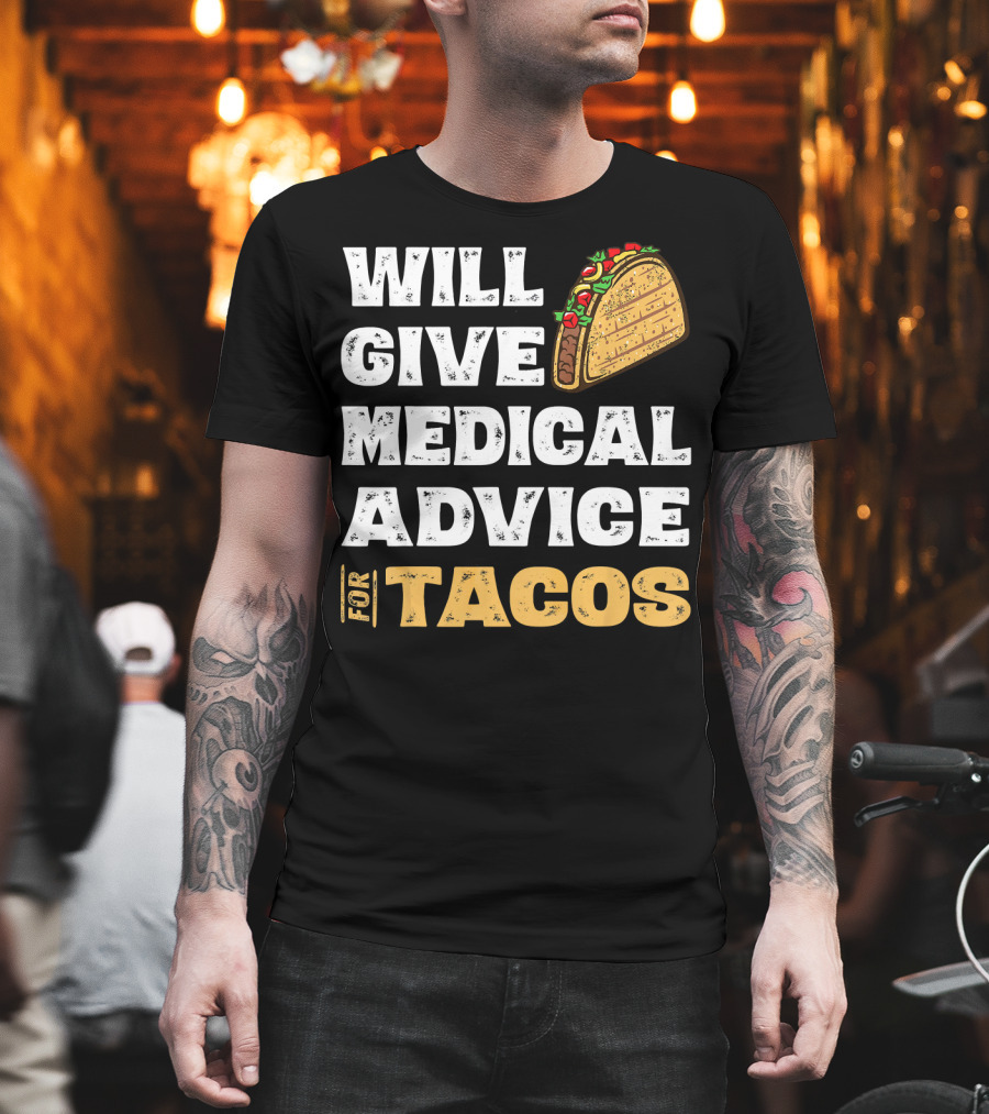 Will Give Medical Advice For Tacos Nurse T-Shirt