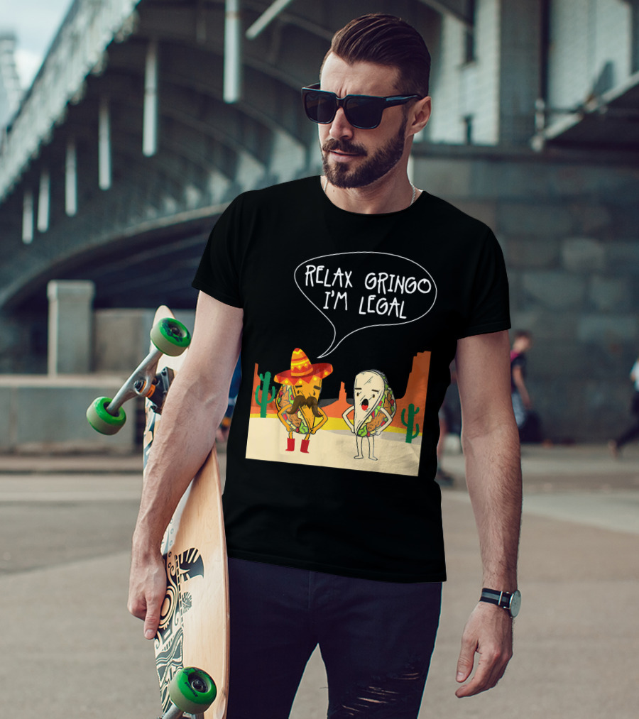 RELAX GRINGO I'M LEGAL Funny Food Taco Novelty T-Shirt