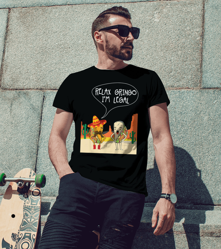RELAX GRINGO I'M LEGAL Funny Food Taco Novelty T-Shirt