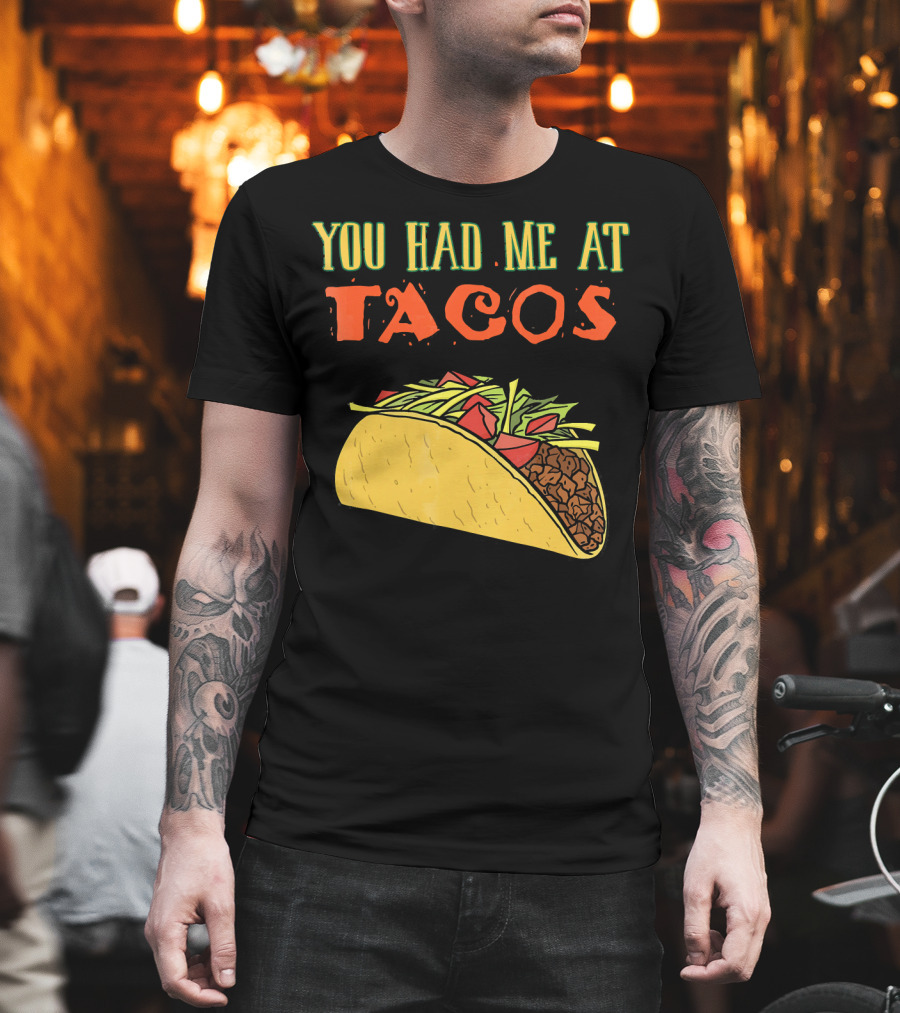 You Had Me At Tacos Funny Taco Love Delicious Mexican Food T-Shirt