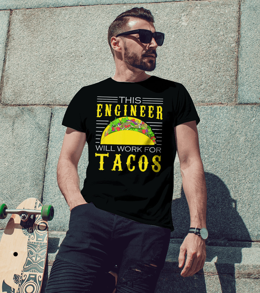 This Engineer Will Work For Tacos T-Shirt