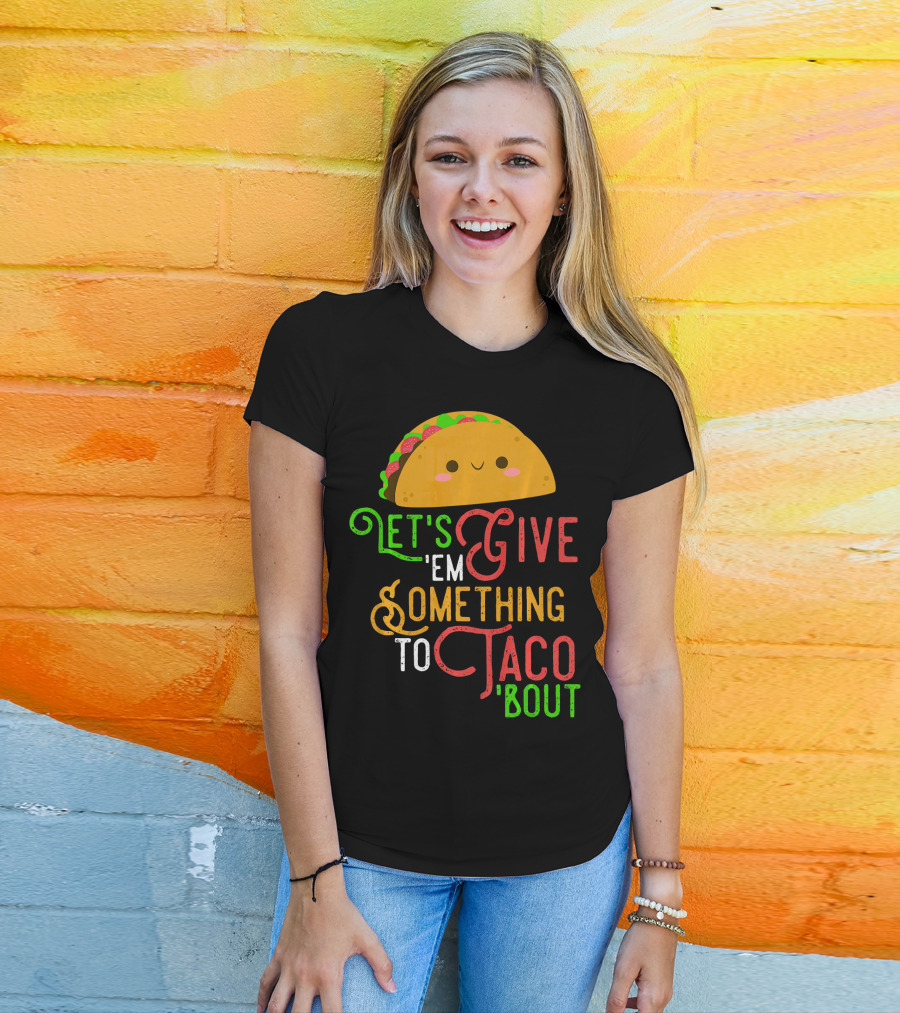 Let's Give 'Em Something To Taco 'Bout Fun Taco Emoji T-Shirt