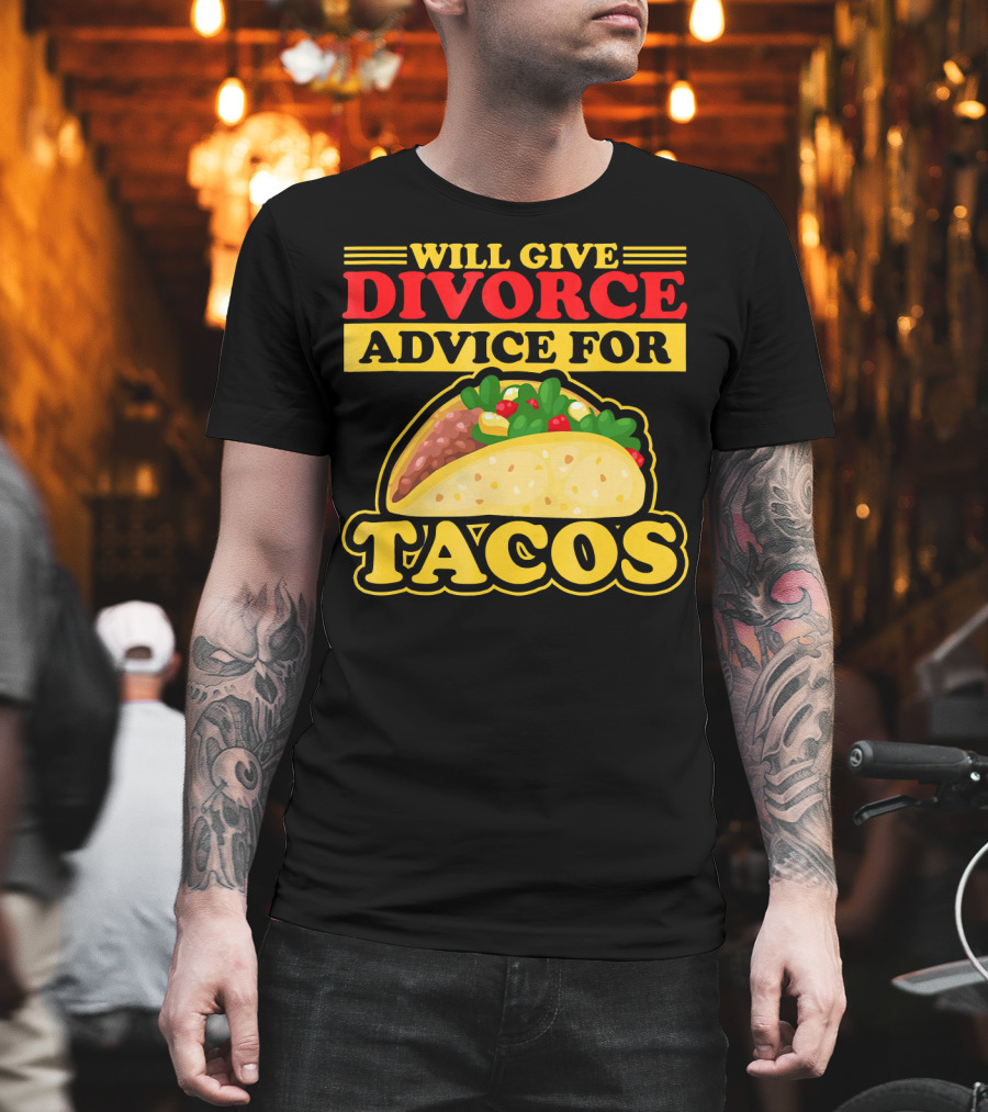 Will Give Divorce Advice For Tacos T-Shirt