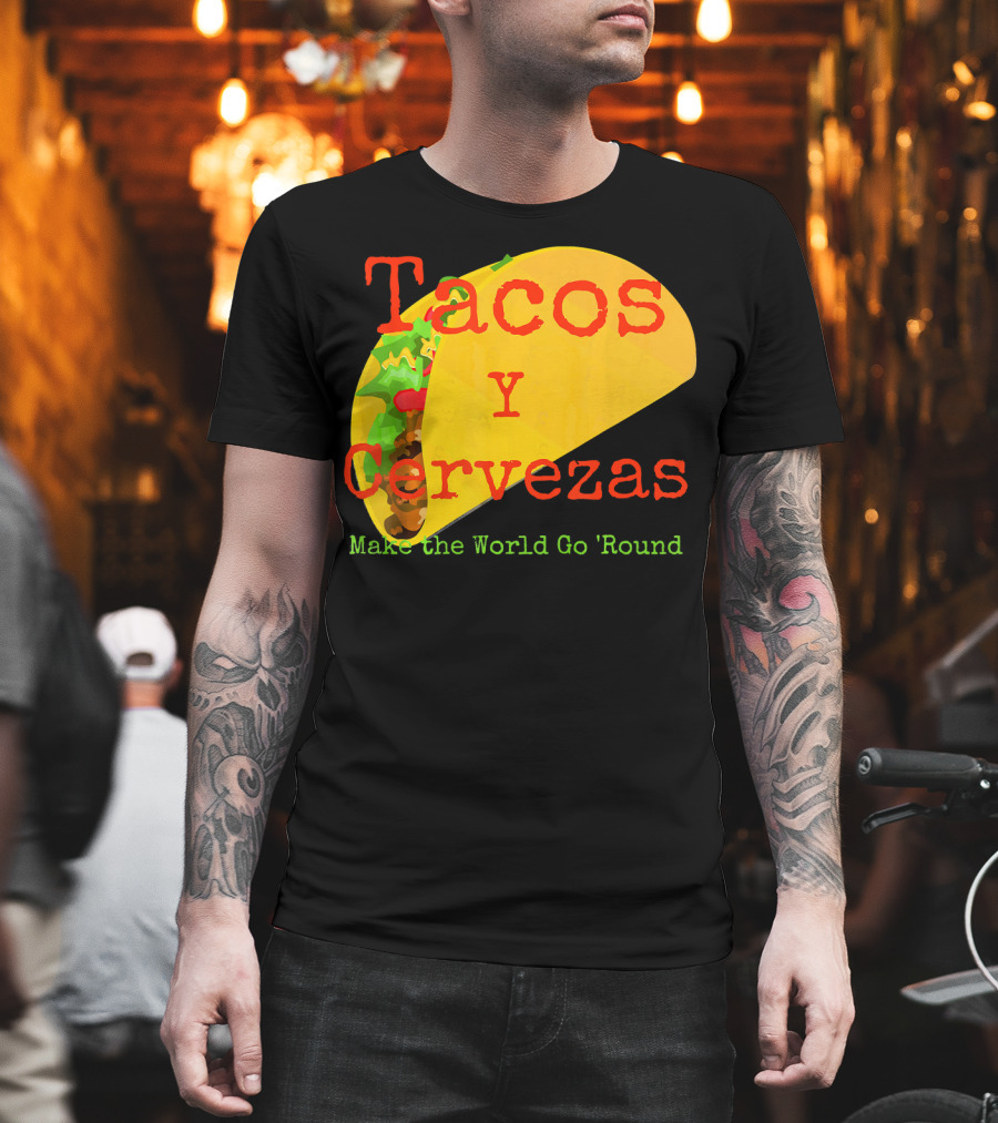 Tacos y Cervezas Make the World Go 'Round Funny Mexican T-Shirt