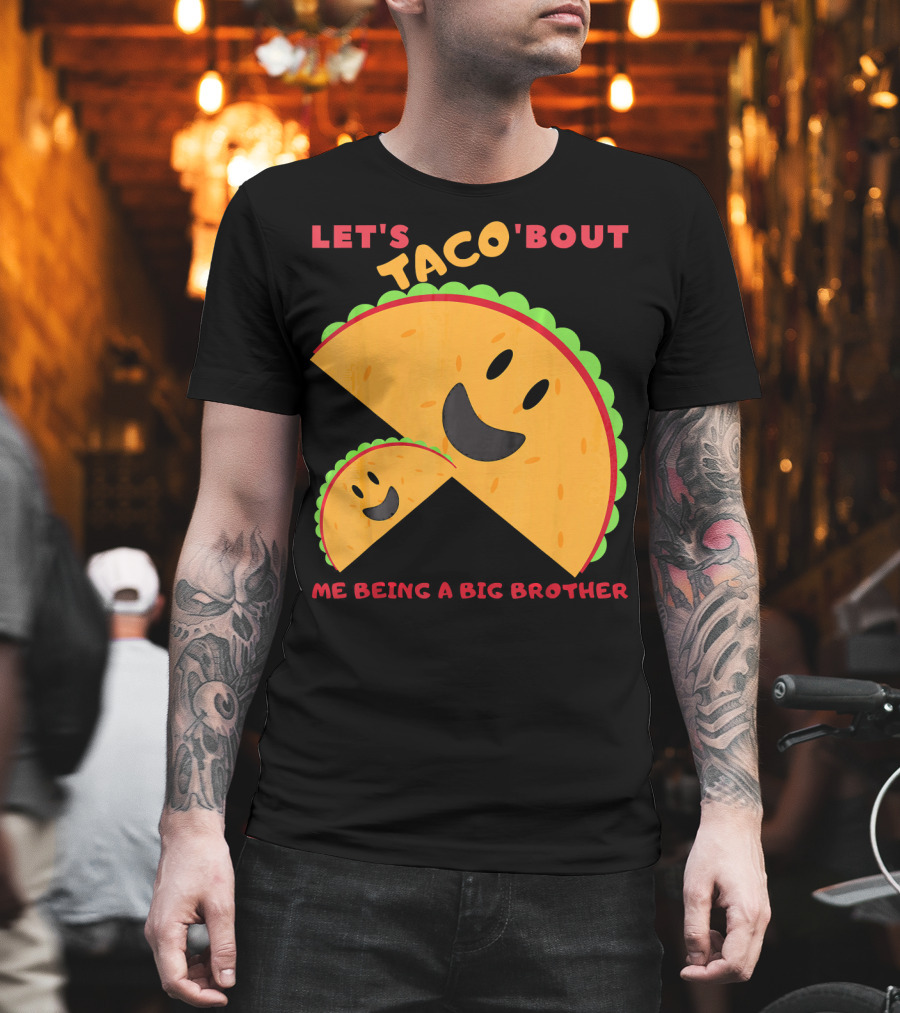Let's Taco 'Bout Me Being a Big Brother Fun Taco T-Shirt