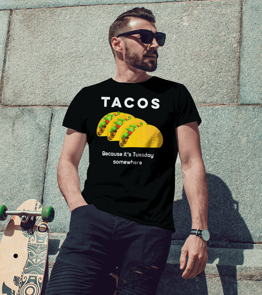 Tacos Because It's Tuesday Somewhere Fun Art With Yellow Shells T-Shirt