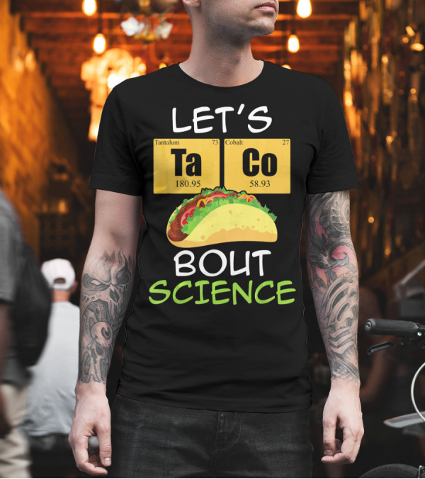 LET'S Ta Co BOUT SCIENCE Tantalum Cobalt Taco T-Shirt LET'S Ta Co BOUT SCIENCE Tantalum Cobalt Taco T-Shirt