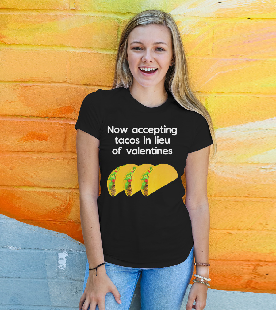 Now Accepting Tacos In Lieu Of Valentines With Three Tacos T-Shirt