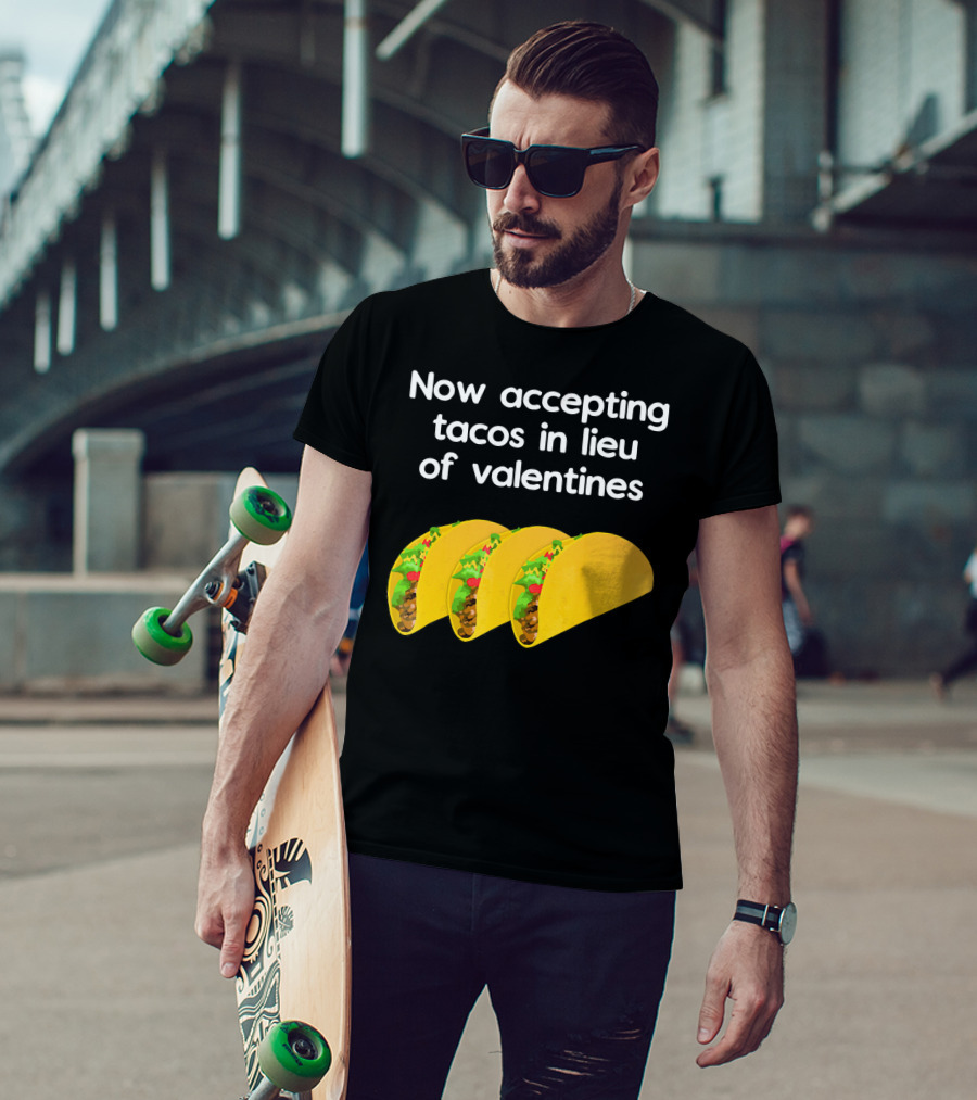 Now Accepting Tacos In Lieu Of Valentines With Three Tacos T-Shirt