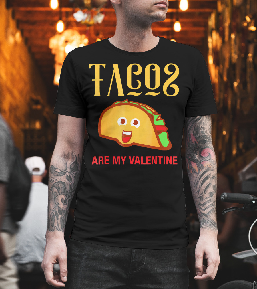 Tacos Are My Valentine Mexican Food Lover T-Shirt