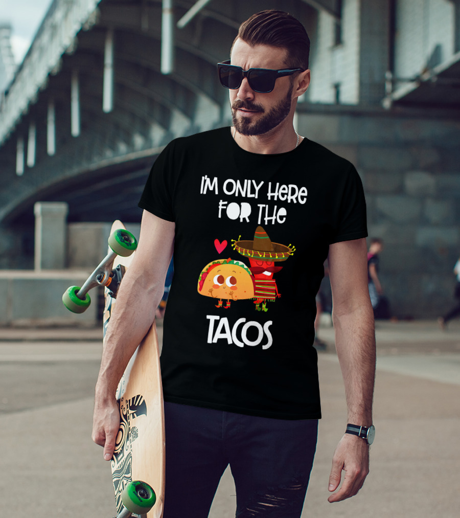 I'm Only Here For The Tacos Sombrero Heart Mexi T-Shirt